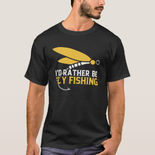 I d Rather Be Fly Fishing Trip Fly Fisher Fish Cat T-Shirt