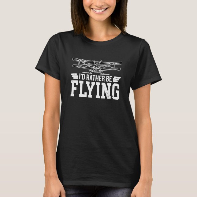I D Rather Be Flying Aeroplane Pilot T-Shirt (Front)