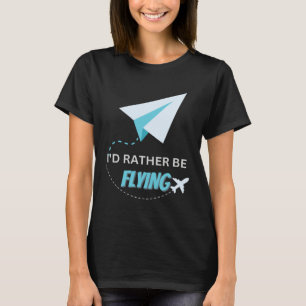 I d Rather Be Flying  Airplane Pilot Men Women Kid T-Shirt