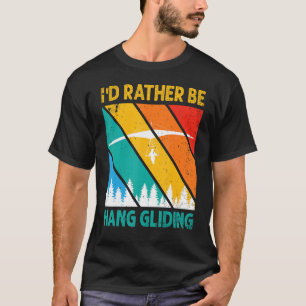 I D RATHER BE HANG GLIDING T-Shirt