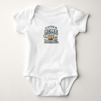 I’d Rather Be Home Watching Football Baby T-Shirt Bodysuit