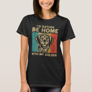 I d Rather Be Home With My Golden Retro Golden Ret T-Shirt