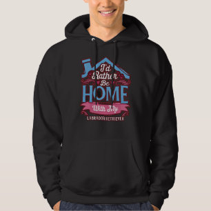 I D Rather Be Home With My Labrador Retriever Labr Hoodie