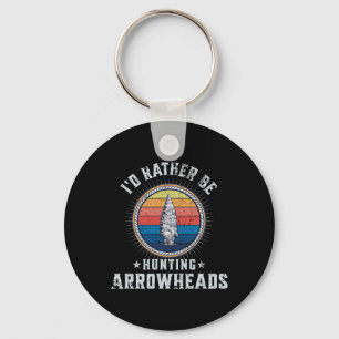 I’d Rather Be Hunting Arrowheads – Funny Arrowhead Key Ring
