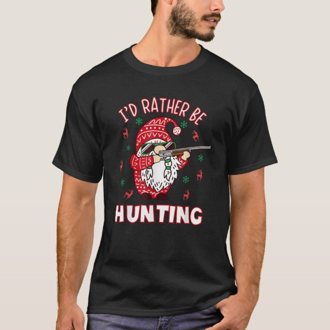 I d Rather Be Hunting Funny Christmas Gnome Hunter T-Shirt (Front)