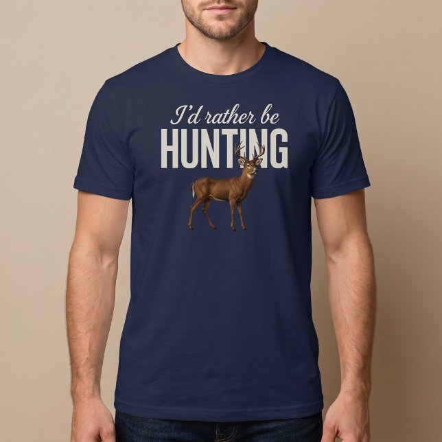 I’d Rather Be Hunting T-Shirt (Creator Uploaded)