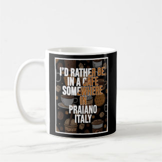 I d Rather Be In A Cafe Somewhere In Praiano  Coffee Mug