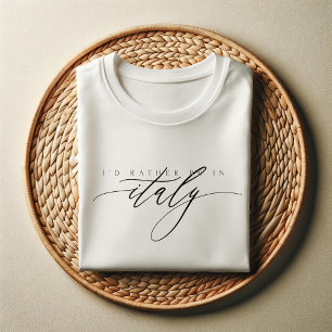 I’d Rather Be in Italy Elegant Travel Quote T-Shirt