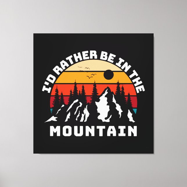 I d Rather Be In The Mountains Canvas Print (Front)