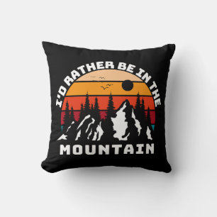 I d Rather Be In The Mountains Cushion