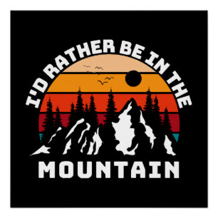 I d Rather Be In The Mountains Poster