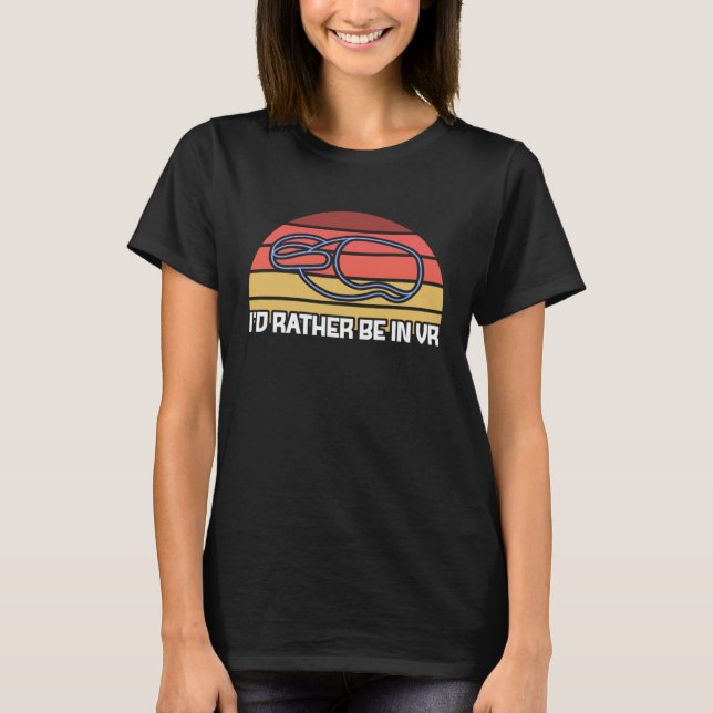 I d Rather Be In VR Video Game Player Virtual Real T-Shirt (Front)