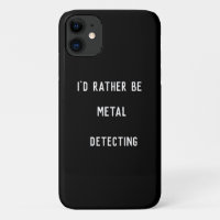 I’d Rather Be Metal Detecting iPhone 11 Case – Fun