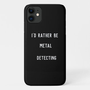 I’d Rather Be Metal Detecting iPhone 11 Case – Fun