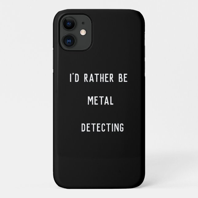 I’d Rather Be Metal Detecting iPhone 11 Case – Fun (Back)