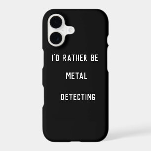 I’d Rather Be Metal Detecting iPhone 11 Case – Fun