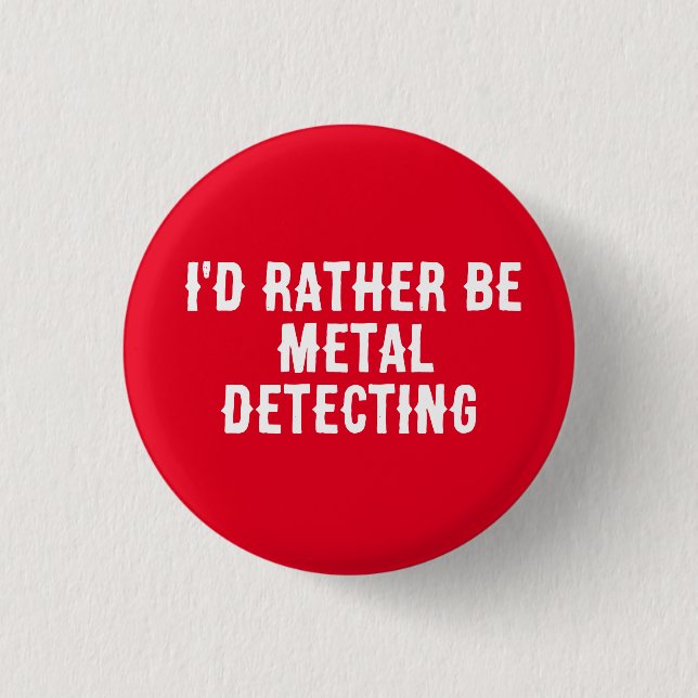 I’d Rather Be Metal Detecting Pin Badge –  (Front)