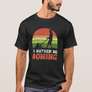 I D Rather Be Mowing Funny Lawn Mower Grass Garden T-Shirt