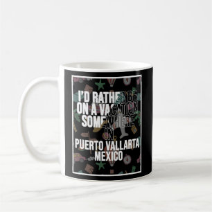 I d Rather Be On A Vacation Somewhere In Puerto Va Coffee Mug