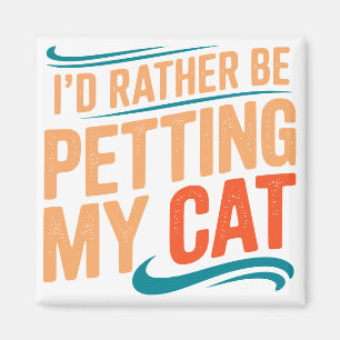 I’d Rather Be Petting My Cat Funny Cat Magnet