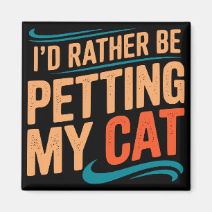 I’d Rather Be Petting My Cat Funny Cat Magnet