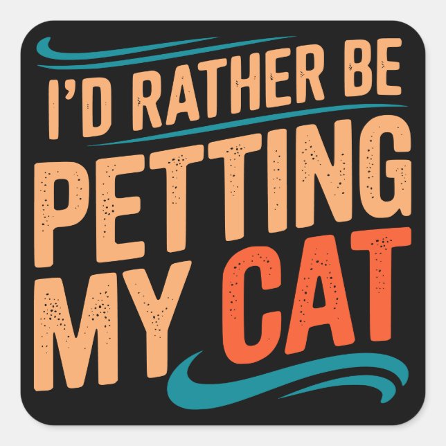 I’d Rather Be Petting My Cat Square Sticker (Front)