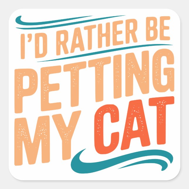 I’d Rather Be Petting My Cat Square Sticker (Front)