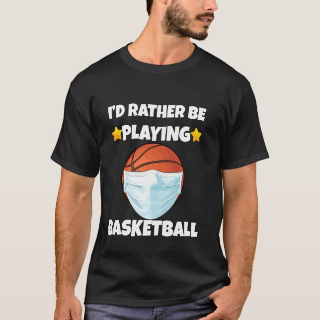 I D Rather Be Playing Basketball Funny Face Mask B T-Shirt (Front)
