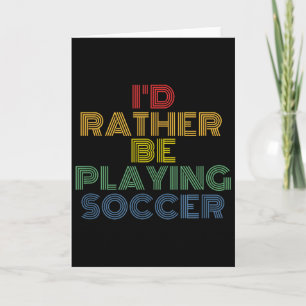 I D Rather Be Playing Soccer Retro 70s Vintage T S Card