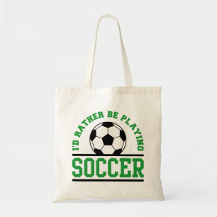 I’d Rather Be Playing Soccer Tote Bag