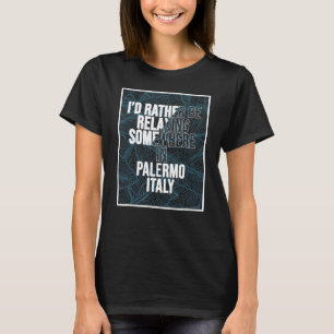 I d Rather Be Relaxing Somewhere In Palermo T-Shirt