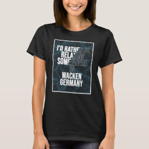 I d Rather Be Relaxing Somewhere In Wacken T-Shirt