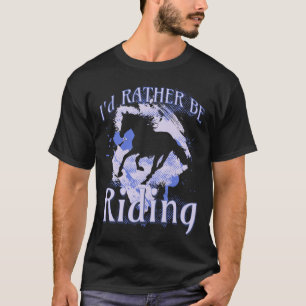 I d Rather Be Riding Horse Equestrian Rider Saying T-Shirt