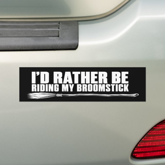 I’d Rather Be Riding My Broomstick Funny Witch Bumper Sticker (On Car)