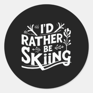 I’d Rather Be Skiing Funny Ski Quotes Apparel Classic Round Sticker
