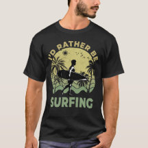 I’d Rather Be Surfing Surfboarder Surfer Surf