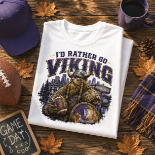 I’d Rather Go Viking Minnesota Football Fan T-Shirt