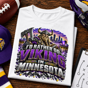 I’d Rather Go Viking Minnesota Football Fan T-Shirt