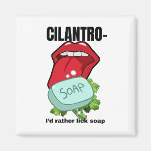 I’d Rather Lick Soap – Anti-Cilantro Magnet