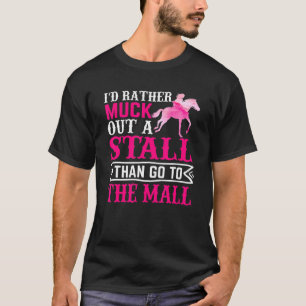 I D Rather Muck Out A Stall  Horse Equestrians T-Shirt