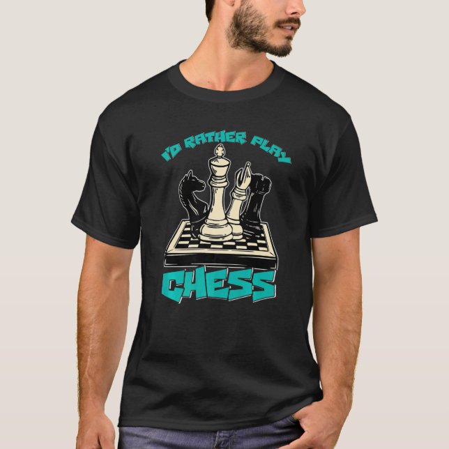 I d Rather Play Chess   T-Shirt (Front)