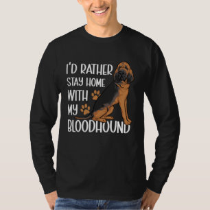 I d Rather Stay Home With My Bloodhound T-Shirt