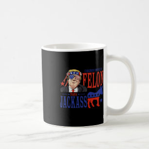 I’d Rather Vote For A Felon Than A Jack Coffee Mug