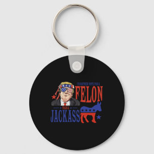 I’d Rather Vote For A Felon Than A Jack  Key Ring