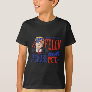 I’d Rather Vote For A Felon Than A Jack T-Shirt