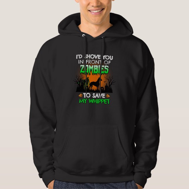 I d Shove You In Front of Zombies To Save My Whipp Hoodie (Front)