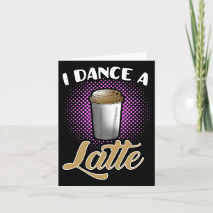 I Dance A Latte Cute And Funny Dancing Dancer Coff Card