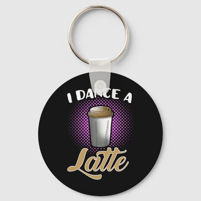 I Dance A Latte Cute And Funny Dancing Dancer Coff Key Ring (Front)