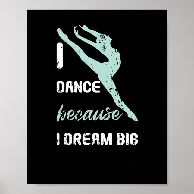 I Dance Because Dream Big Ballet Goal Dancing Poster (Front)