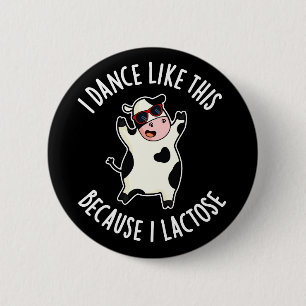 I Dance Like This Because I Lactose Cow Dark BG 6 Cm Round Badge
